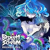 【Amazon.co.jp限定】Whitewater Park (タイプB) 特典:メガジャケ付き - Broken By The Scream