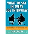 What to Say in Every Job Interview: How to Understand What Managers are Really Asking and Give the Answers that Land the Job