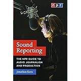 Sound Reporting: The NPR Guide to Audio Journalism and Production