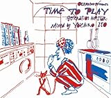 OCEANUS PRESENTS TIME TO PLAY-GENERATION HIP STAR-MIXED BY YOICHIRO ITO