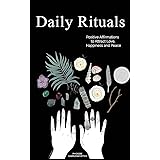 Daily Rituals: Positive Affirmations to Attract Love, Happiness and Peace