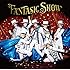 FANTASIC SHOW(初回限定MV盤)