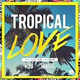 TROPICAL LOVE 3 - The Best Mix of Summer R&B × House
