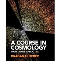 A Course in Cosmology: From Theory to Practice
