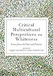 Critical Multicultural Perspectives on Whiteness: Views from the Past and Present