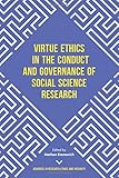 Virtue Ethics in the Conduct and Governance of Social Science Research (Advances in Research Ethics and Integrity)