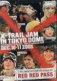 X-TRAIL JAM IN TOKYO DOME 2005-RED RED PASS-