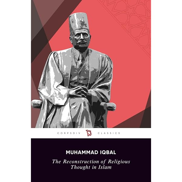 The Reconstruction of Religious Thought in Islam : Iqbal, Mohammad