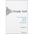 Simply Said: Communicating Better at Work and Beyond