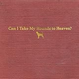 Can I Take My Hounds To Heaven?