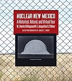 Nuclear New Mexico: A Historical, Natural, and Virtual Tour
