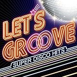 レッツ・グルーヴ~SUPER DISCO HITS~