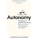 Autonomy: The Quest to Build the Driverless Car - And How It Will Reshape Our World