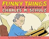 Funny Things: A Comic Strip Biography of Charles M. Schulz
