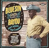 BLUESIN' BY THE BAYOU ~ AIN'T BROKE, AIN'T HUNGRY
