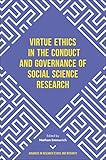 Virtue Ethics in the Conduct and Governance of Social Science Research (Advances in Research Ethics and Integrity)