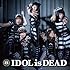 IDOL is DEAD（映画盤）
