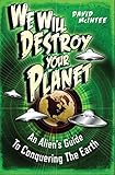 We Will Destroy Your Planet: An Alien's Guide to Conquering the Earth (Open Book Adventures)