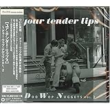 ユア・テンダー・リップス~ドゥー・ワップ・ナゲッツ VOL.2
