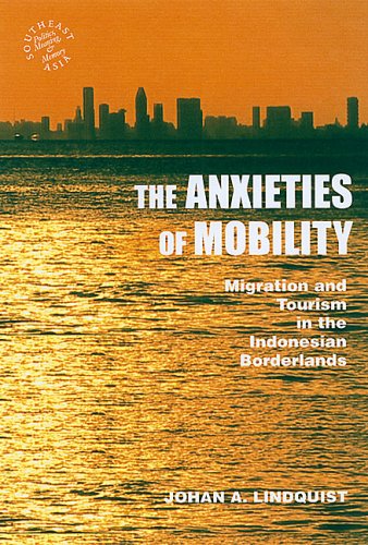 The Anxieties of Mobility: Migration and Tourism in the Indonesian Borderlands (Southeast Asia: Politics, Meaning, and Memory)の表紙