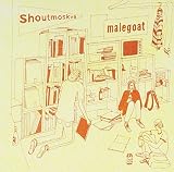 MALEGOAT/SHOUTMOSKVA