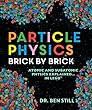 Particle Physics Brick by Brick: Atomic and Subatomic Physics Explained... in Lego
