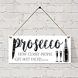 Prosecco How Classy People Get Shit直面Funny Signギフト19 cm by 8 cm。
