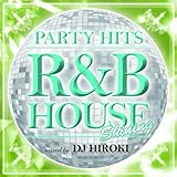 PARTY HITS ~R&B HOUSE~ SHINING Mixed by DJ HIROKI
