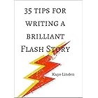 35 Tips for Writing a Brilliant Flash Story: A manual of flash fiction and nonfiction storywriting (35 Tips series)