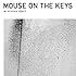 mouse on the keys「an anxious object」