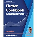 Flutter Cookbook - Second Edition: 100+ real-world recipes to build cross-platform applications with Flutter 3.x powered by D