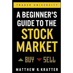 A Beginner's Guide to the Stock Market: Everything You Need to Start Making Money Today