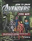 How to Draw Avengers Civil War: The Step-by-Step Avengers Drawing Book - Captain America: Civil War