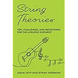 String Theories: Tips, Challenges, and Reflections for the Lifelong Guitarist
