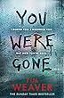 You Were Gone: I buried you. I mourned you. But now you're back The Sunday Times Bestseller