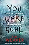 You Were Gone: I buried you. I mourned you. But now you're back The Sunday Times Bestseller