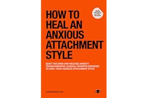 How To Heal An Anxious Attachment Style: A Self Therapy Journal to Conquer Anxiety & Become Secure in Relationships