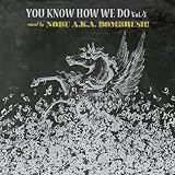 YOU KNOW HOW WE DO VOL.4- mixed by NOBU A.K.A. BOMBRUSH! -