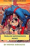 TROLLED SUPERHEROES MEMES: Ant Man, Avengers, Captain America, Deadpool, Hulk, Iron Man, Thor Memes (English Edition)