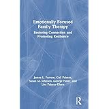 Emotionally Focused Family Therapy: Restoring Connection and Promoting Resilience
