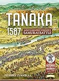 Tanaka 1587: Japan’s Greatest Unknown Samurai Battle (From Retinue to Regiment 1453-1618, 2)