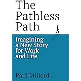The Pathless Path: Imagining a New Story For Work and Life