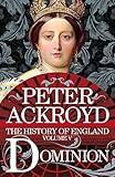 Dominion: The History of England from the Battle of Waterloo to Victoria's Diamond Jubilee
