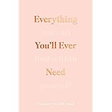 Everything You’ll Ever Need: You Can Find Within Yourself