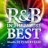 R&B IN THE HOUSE-BEST-mixed by DJ FUMI★YEAH!