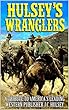 Hulsey's Wranglers: A Western Adventure: Western Stories That Pay Tribute To America's Leading Western Publisher J.C. Hulsey. (Hulsey's Wrangler's Western Series Book 1) (English Edition)