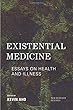 Existential Medicine: Essays on Health and Illness (New Heidegger Research)