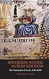 Sovereign Women in a Muslim Kingdom: The Sultanahs of Aceh, 1641-1699