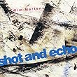 SHOT AND ECHO - A SENSE..
