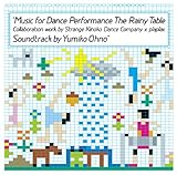 Music for Dance Performance The Rainy Table Collaboration work by Strange Kinoko Dance Company x plaplax Soundtrack by Yumiko Ohno(DVD付)